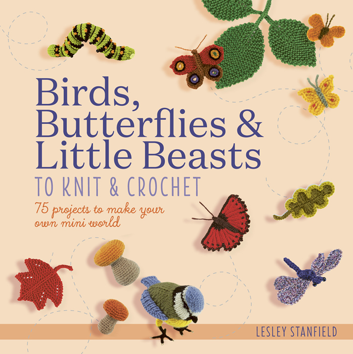 Birds, Butterflies and Little Beasts to Knit and Crochet